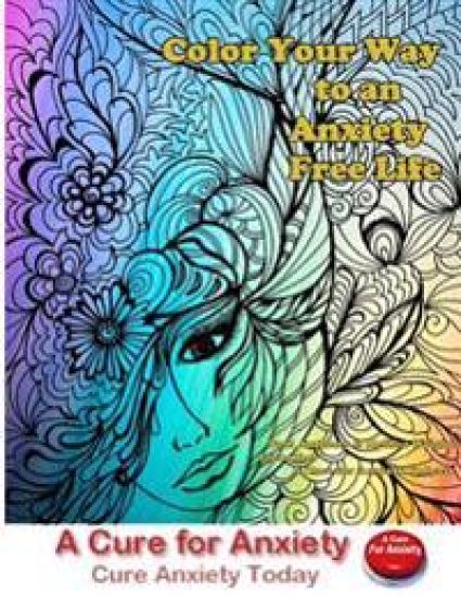Color Your Way to an Anxiety Free Life: You Don't Need to Suffer with Anxiety