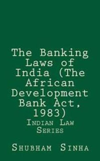 The Banking Laws of India (The African Development Bank Act, 1983): Indian Law Series