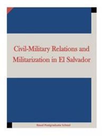 Civil-Military Relations and Militarization in El Salvador
