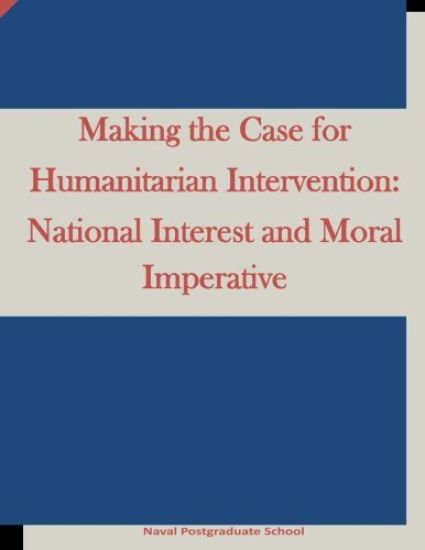 Making the Case for Humanitarian Intervention: National Interest and Moral Imperative