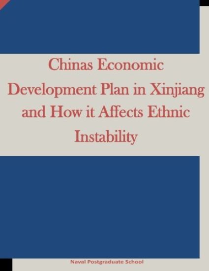 Chinas Economic Development Plan in Xinjiang and How it Affects Ethnic Instability