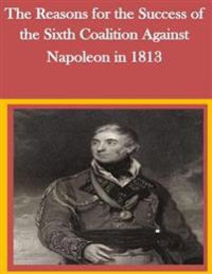 The Reasons for the Success of the Sixth Coalition Against Napoleon in 1813