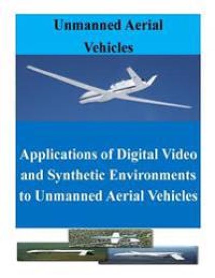 Applications of Digital Video and Synthetic Environments to Unmanned Aerial Vehicles