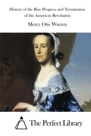 History of the Rise Progress and Termination of the American Revolution