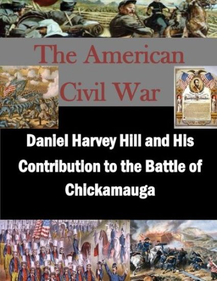 Daniel Harvey Hill and His Contribution to the Battle of Chickamauga