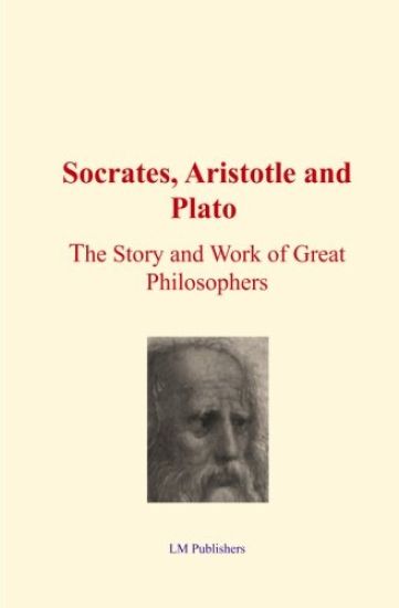 Socrates, Aristotle and Plato: The Story and work of Great Philosophers
