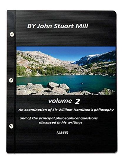 An examination of Sir William Hamilton's philosophy (1865)