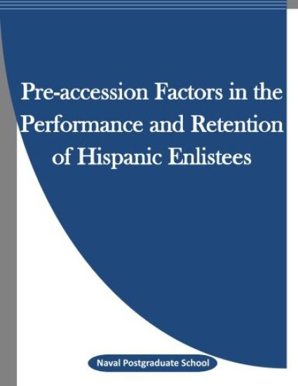 Pre-accession Factors in the Performance and Retention of Hispanic Enlistees