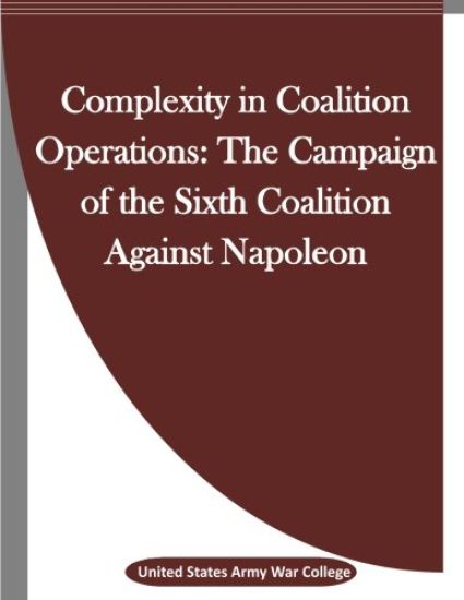 Complexity in Coalition Operations: The Campaign of the Sixth Coalition Against Napoleon