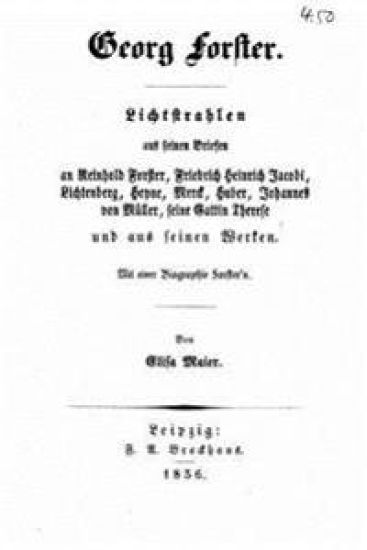 Lichtstrahlen aus seinen Briefen an Reinhold Forster, Friedrich Heinrich Jacobi, Lichtenberg, Heyne, Merck, Huber, Johannes von Müller, seine Gattin T