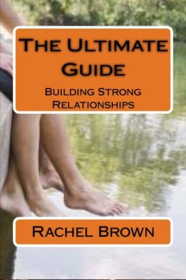 The Ultimate Guide: Building Strong Relationships