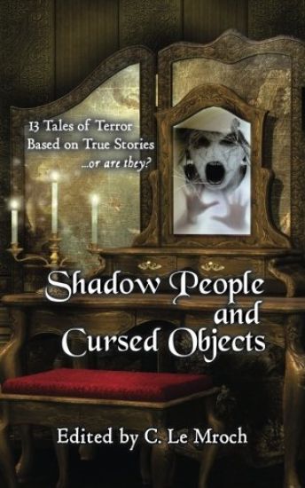 Shadow People and Cursed Objects: 13 Tales of Terror Based on True Stories...or are they?