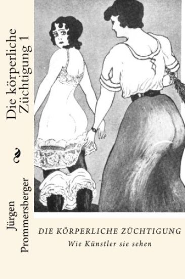 Die körperliche Züchtigung 1: Wie Künstler sie sehen