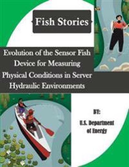 Evolution of the Sensor Fish Device for Measuring Physical Conditions in Server Hydraulic Environments (Fish Stories)