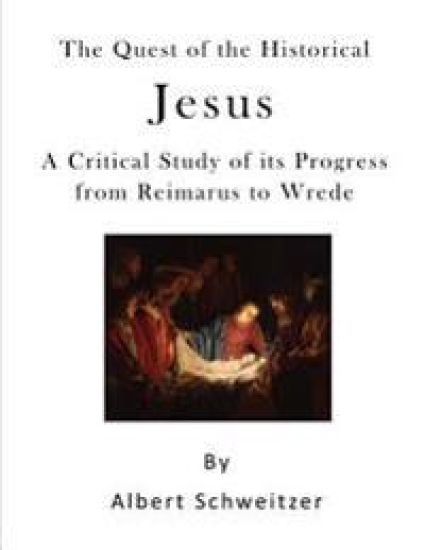 The Quest of the Historical Jesus: A Critical Study of Its Progress from Reimarus to Wrede