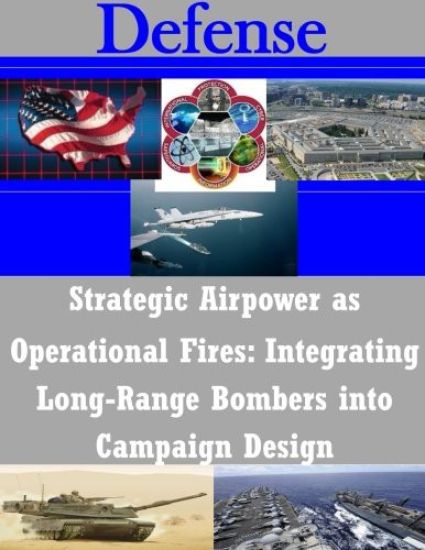Strategic Airpower as Operational Fires: Integrating Long-Range Bombers into Campaign Design