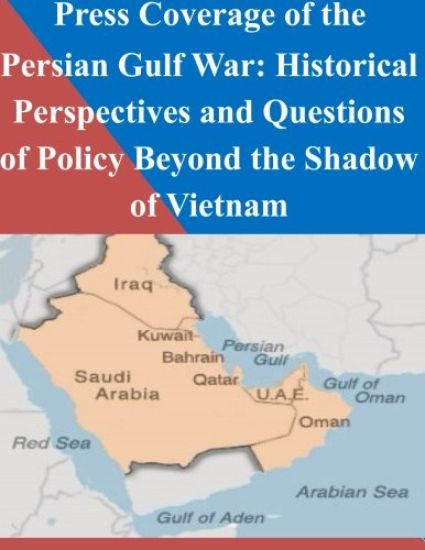 Press Coverage of the Persian Gulf War: Historical Perspectives and Questions of Policy Beyond the Shadow of Vietnam