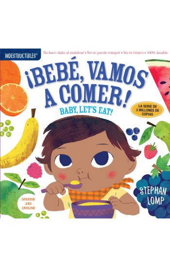 Indestructibles: Bebé, vamos a comer! / Baby, Let's Eat!