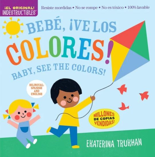 Indestructibles: Bebé, ¡ve los colores! / Baby, See the Colors! (Bilingual edition)