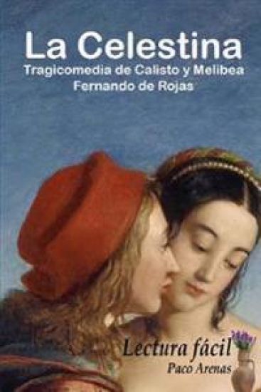 La Celestina - Tragicomedia de Calisto y Melibea: Lectura facil, castellano actual