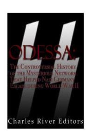 Odessa: The Controversial History of the Mysterious Network that Helped Nazis Escape Germany after World War II