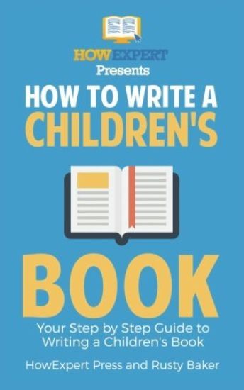 How To Write a Children's Book: Your Step by Step Guide to Writing a Children's Book