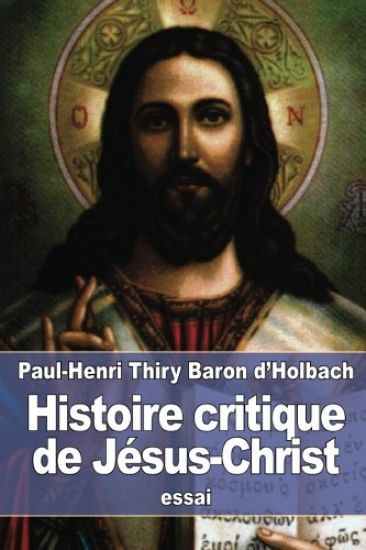 Histoire critique de Jésus-Christ: ou Analyse raisonnée des Évangiles