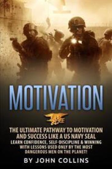Motivation: The Ultimate Pathway to Motivation and Success like a US NAVY SEAL: Learn Confidence, Self-Discipline & Winning with L