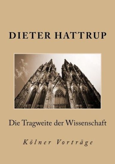 Die Tragweite der Wissenschaft: Kölner Vorträge