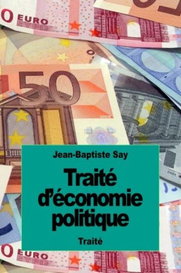Traité d'économie politique: ou simple exposition de la manière dont se forment, se distribuent et se consomment les richesses