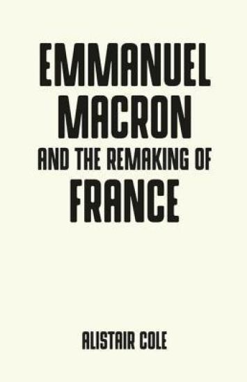 Emmanuel Macron and the Two Years That Changed France