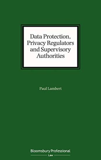 Data Protection, Privacy Regulators and Supervisory Authorities