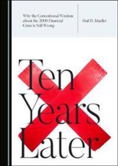 Why the Conventional Wisdom about the 2008 Financial Crisis is Still Wrong