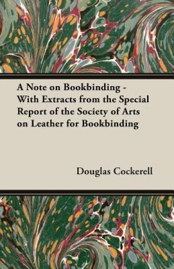 A Note on Bookbinding - With Extracts from the Special Report of the Society of Arts on Leather for Bookbinding