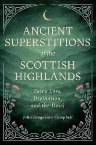 Ancient Superstitions of the Scottish Highlands: Fairy Lore, Divination, and the Devil