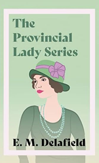 The Provincial Lady Series;Diary of a Provincial Lady, The Provincial Lady Goes Further, The Provincial Lady in America & The Provincial Lady in Wartime