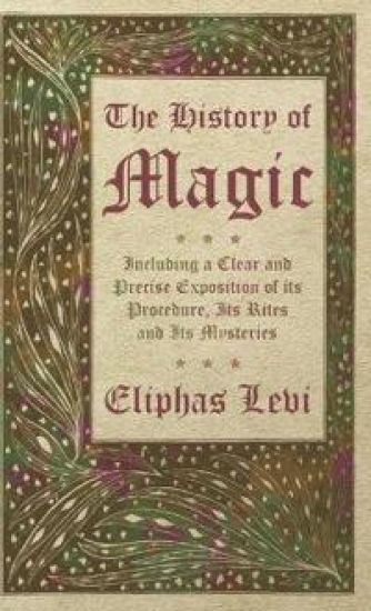 The History of Magic - Including a Clear and Precise Exposition of its Procedure, Its Rites and Its Mysteries