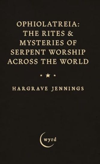 Ophiolatreia: The Rites & Mysteries of Serpent Worship Across the World