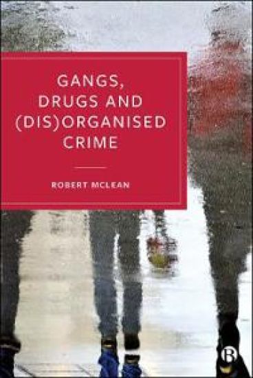 Gangs, Drugs and (Dis)Organised Crime – Robert McLean, kirjan kansikuva
