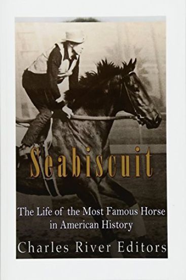 Seabiscuit: The Life of the Most Famous Horse in American History
