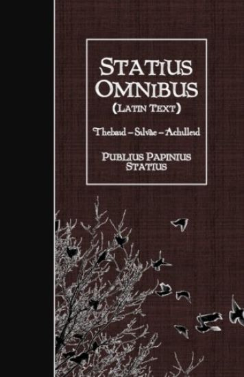 Statius Omnibus (Latin Text): Thebaid - Silvae - Achilleid