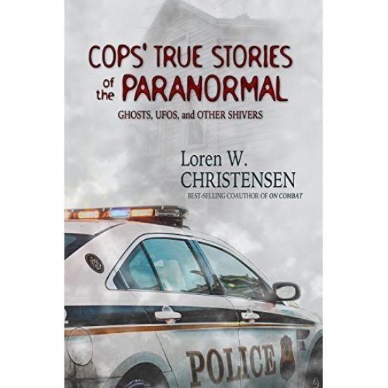 Cops' True Stories Of The Paranormal: Ghost, UFOs, And Other Shivers