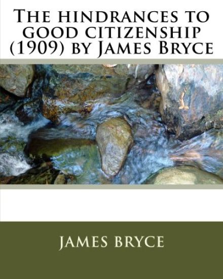 The hindrances to good citizenship (1909) by James Bryce