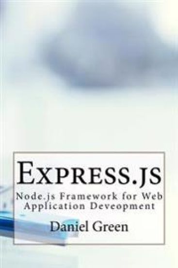 Express.js: Node.js Framework for Web Application Deveopment