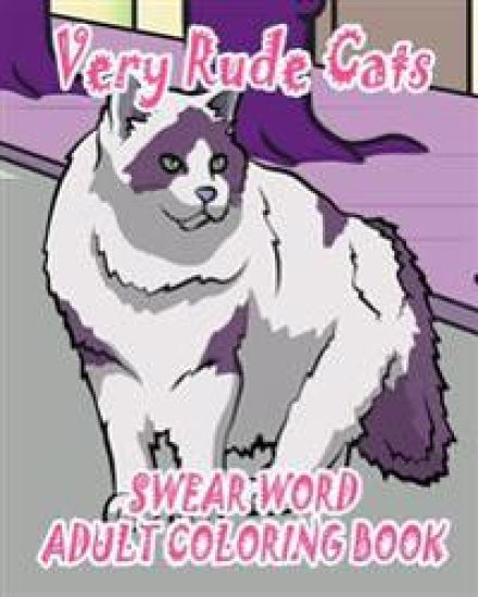 Swear Word Adult Coloring Book: Very Rude Cats