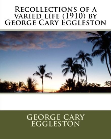 Recollections of a varied life (1910) by George Cary Eggleston