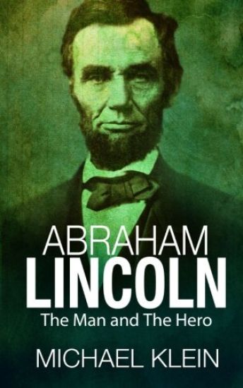 Abraham Lincoln: The Man and The Hero