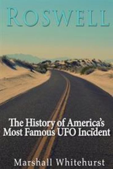 Roswell: The History of America's Most Famous UFO Incident