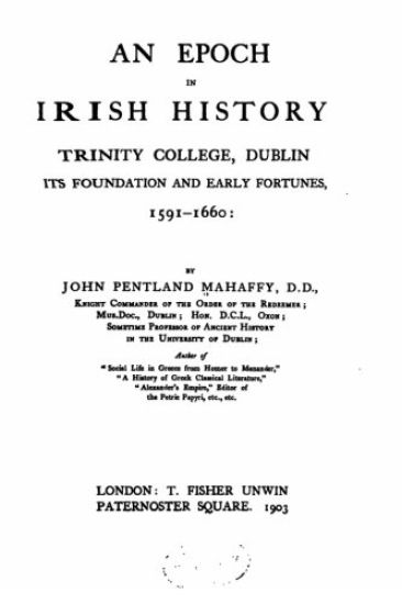 An Epoch in Irish History, Trinity College, Dublin, Its Foundation and Early Fortune