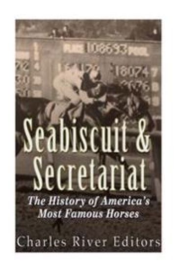 Seabiscuit and Secretariat: The History of America's Most Famous Horses